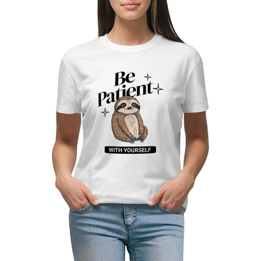 Women's T-Shirt - Be Patient With Yourself