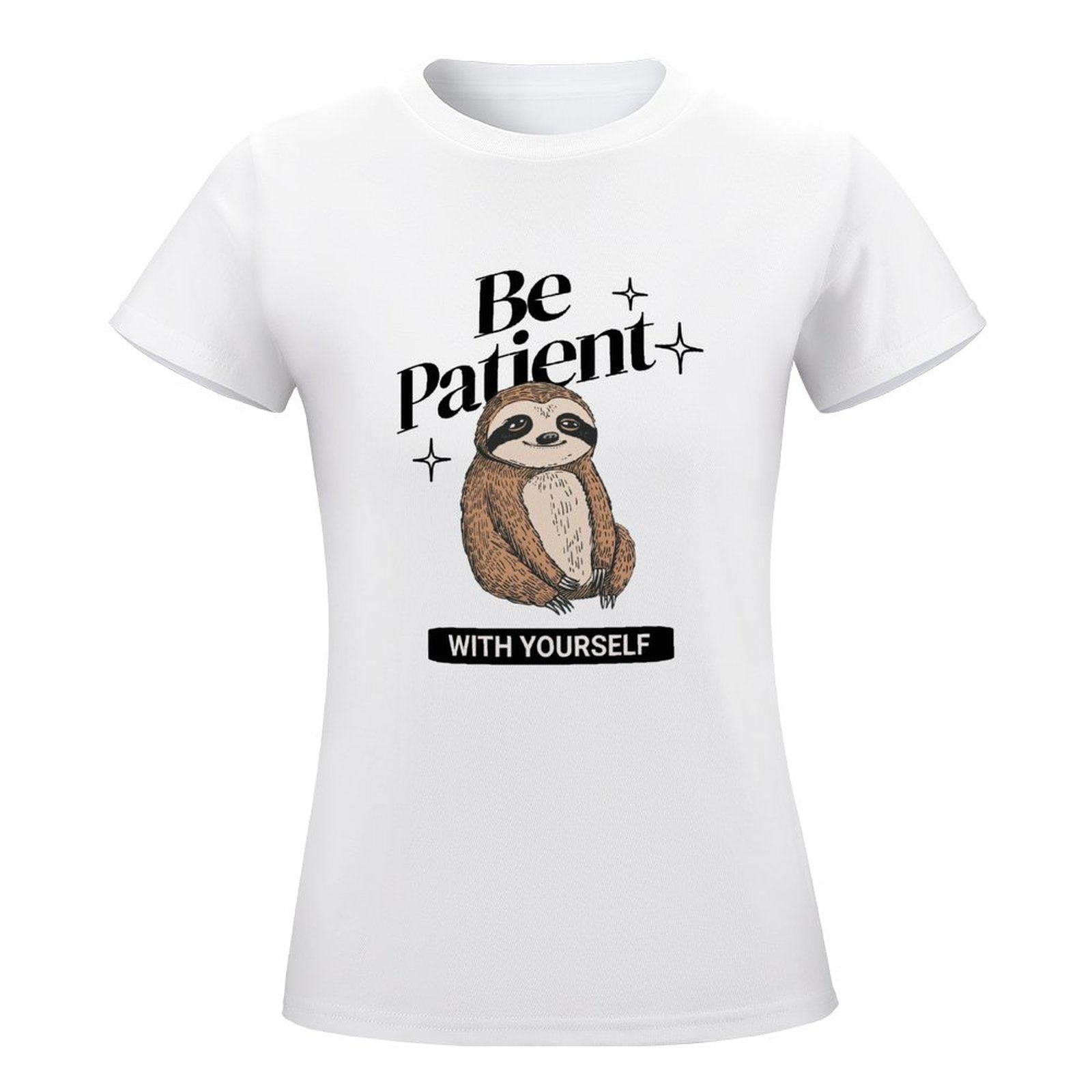 Women's T-Shirt - Be Patient With Yourself